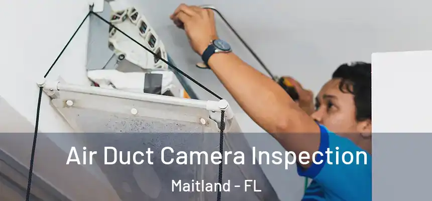  Air Duct Camera Inspection Maitland - FL