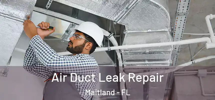 Air Duct Leak Repair Maitland - FL