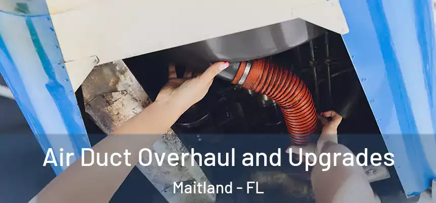  Air Duct Overhaul and Upgrades Maitland - FL