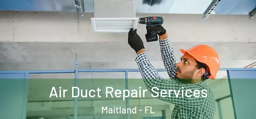 Air Duct Repair Services Maitland - FL