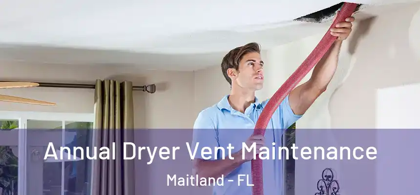  Annual Dryer Vent Maintenance Maitland - FL