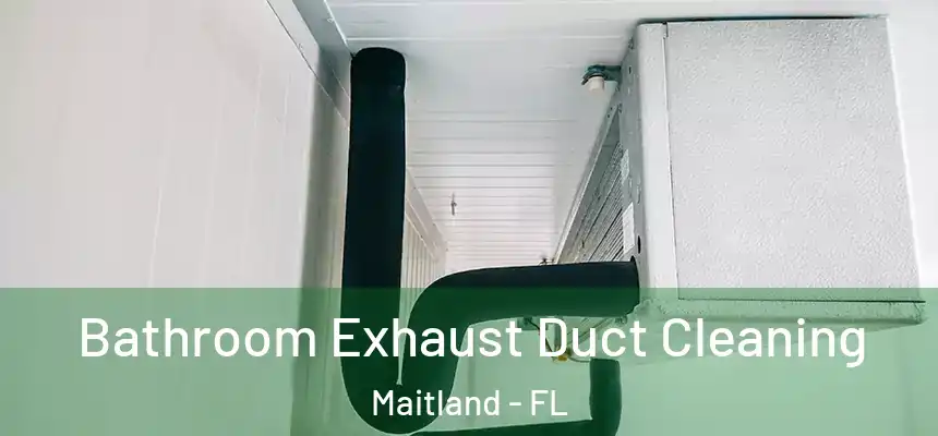 Bathroom Exhaust Duct Cleaning Maitland - FL