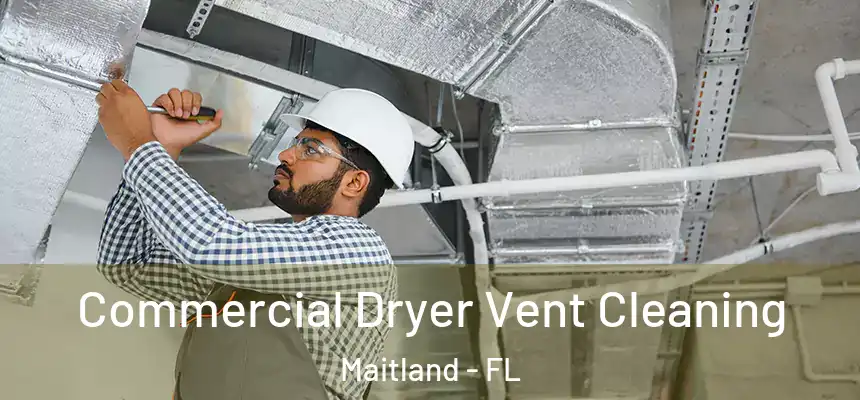 Commercial Dryer Vent Cleaning Maitland - FL