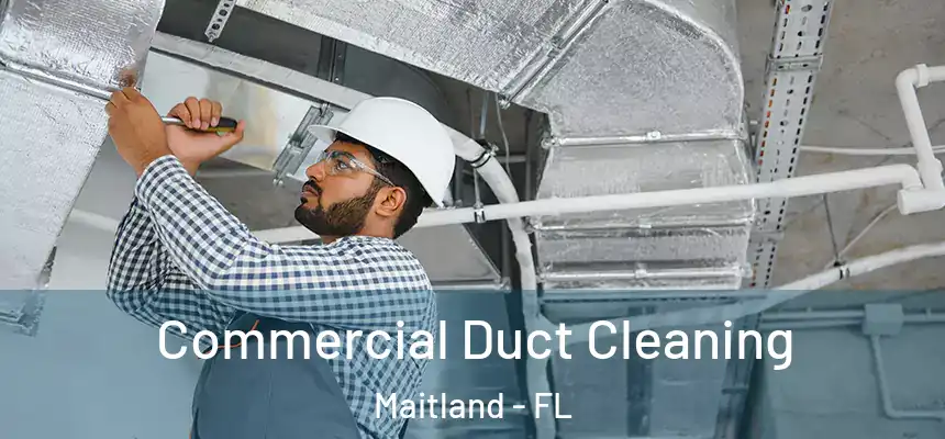 Commercial Duct Cleaning Maitland - FL