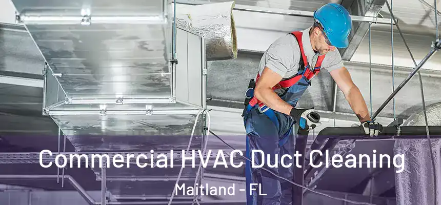 Commercial HVAC Duct Cleaning Maitland - FL