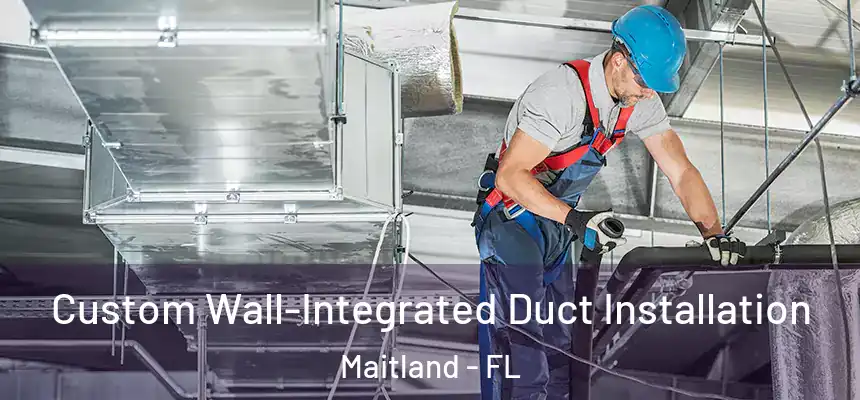 Custom Wall-Integrated Duct Installation Maitland - FL