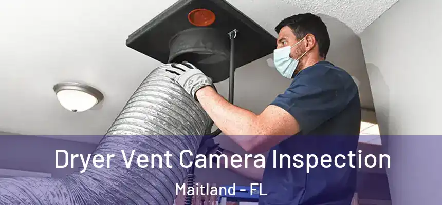  Dryer Vent Camera Inspection Maitland - FL