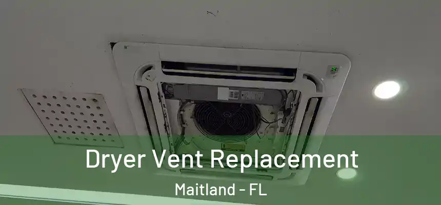  Dryer Vent Replacement Maitland - FL