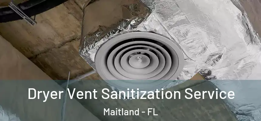  Dryer Vent Sanitization Service Maitland - FL