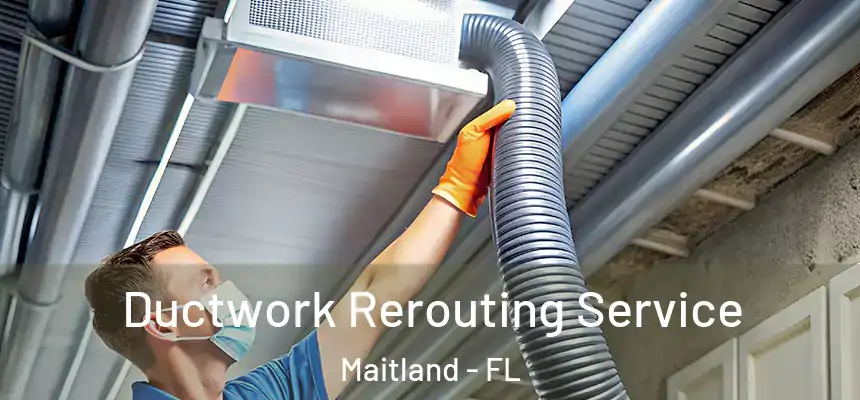  Ductwork Rerouting Service Maitland - FL