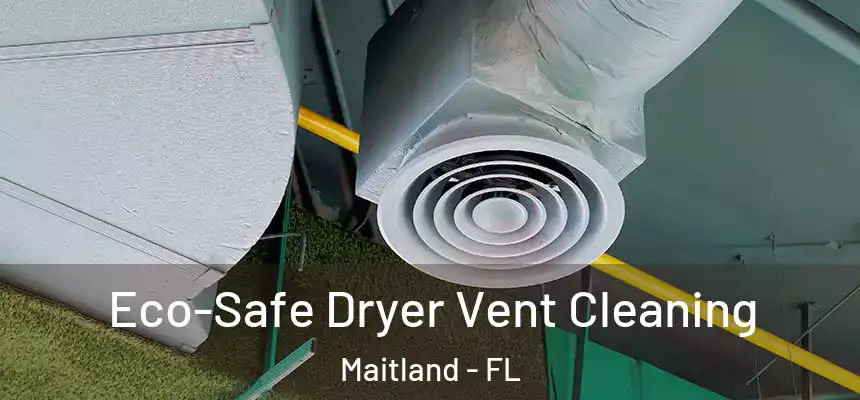 Eco-Safe Dryer Vent Cleaning Maitland - FL