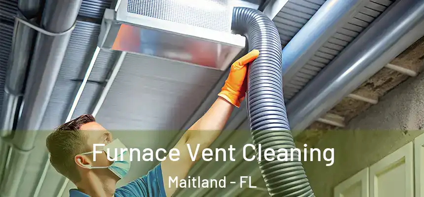  Furnace Vent Cleaning Maitland - FL
