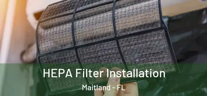  HEPA Filter Installation Maitland - FL