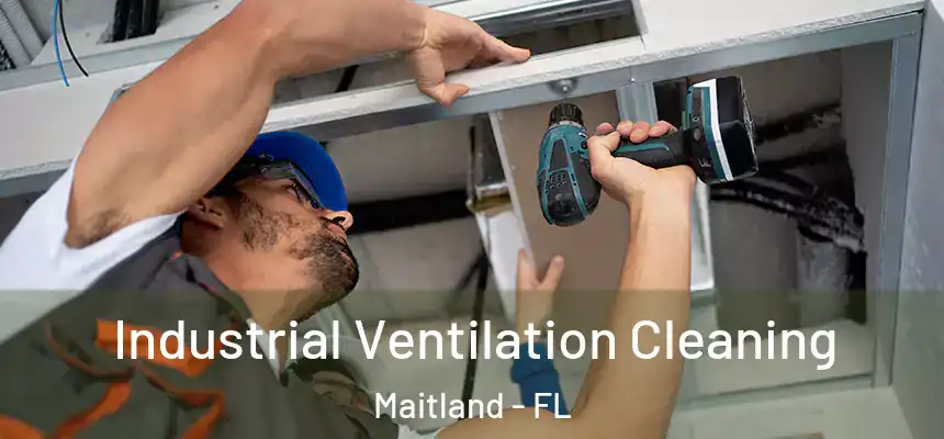 Industrial Ventilation Cleaning Maitland - FL