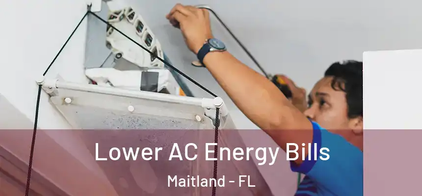  Lower AC Energy Bills Maitland - FL