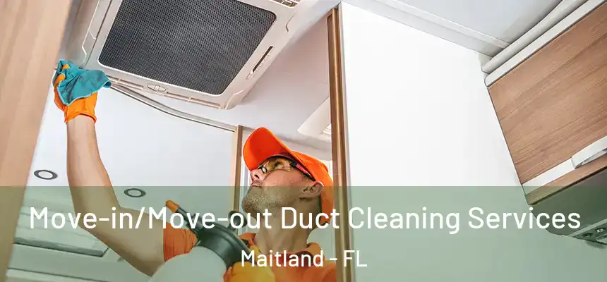  Move-in/Move-out Duct Cleaning Services Maitland - FL