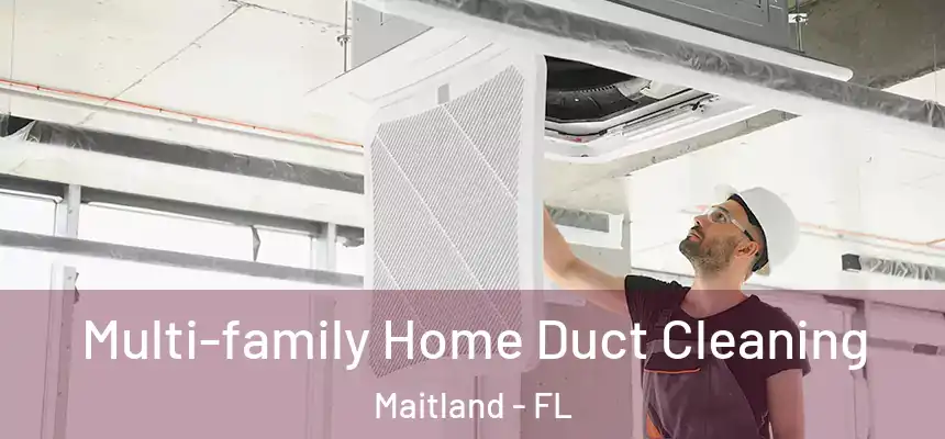  Multi-family Home Duct Cleaning Maitland - FL