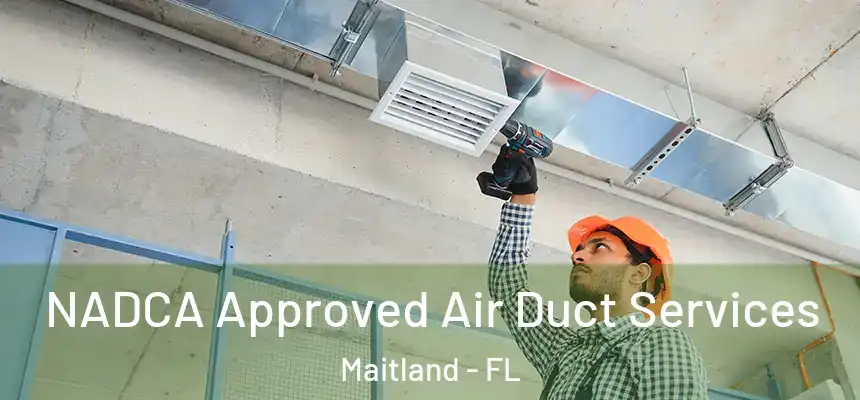NADCA Approved Air Duct Services Maitland - FL