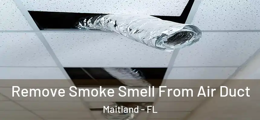  Remove Smoke Smell From Air Duct Maitland - FL