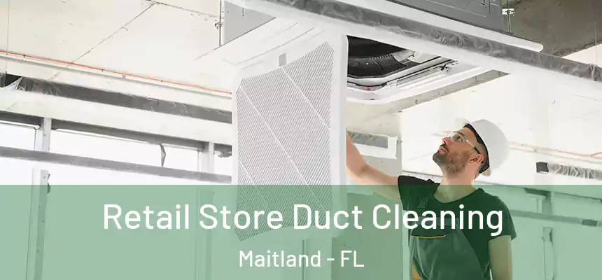  Retail Store Duct Cleaning Maitland - FL