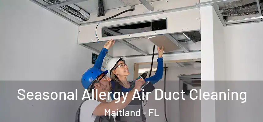 Seasonal Allergy Air Duct Cleaning Maitland - FL