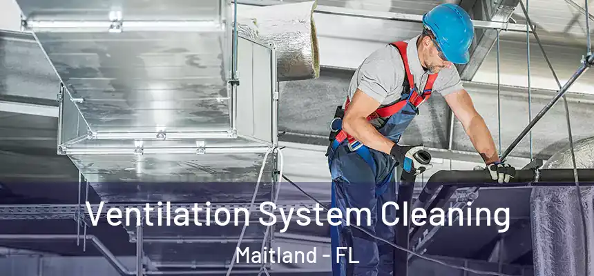  Ventilation System Cleaning Maitland - FL