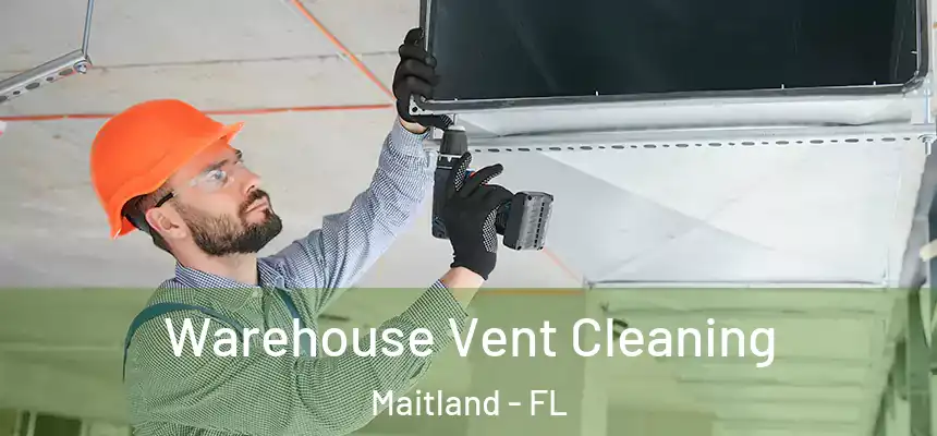  Warehouse Vent Cleaning Maitland - FL